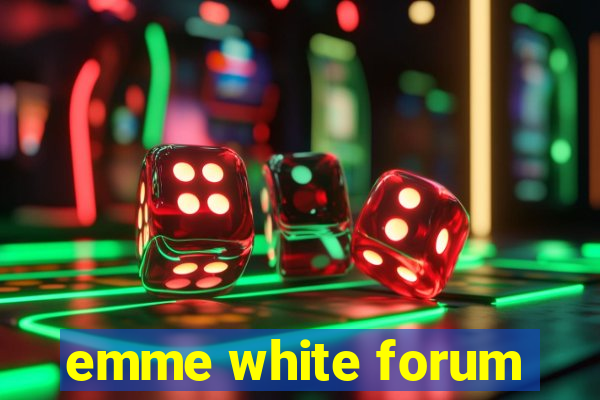 emme white forum